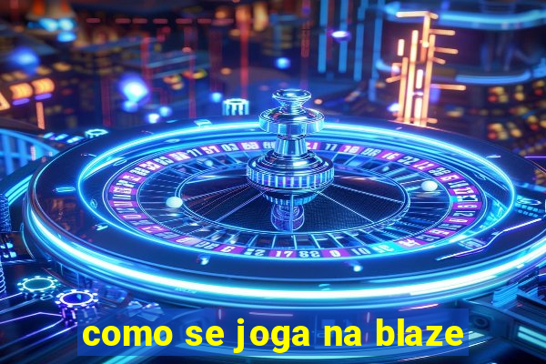 como se joga na blaze