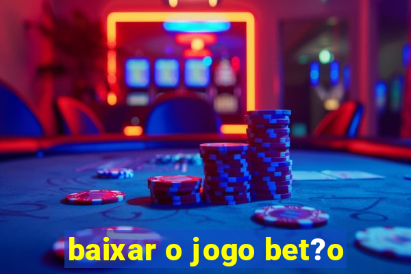 baixar o jogo bet?o