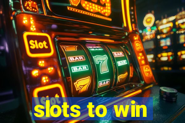 slots to win