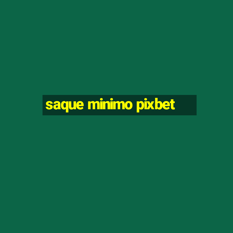 saque minimo pixbet