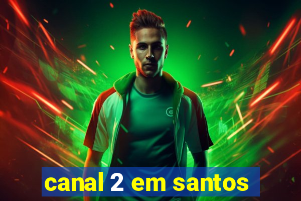 canal 2 em santos