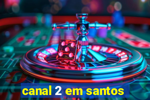 canal 2 em santos