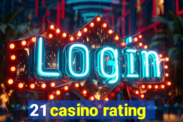 21 casino rating