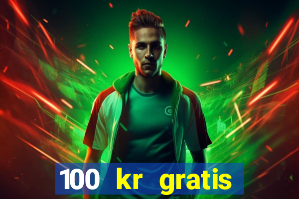 100 kr gratis casino 2018