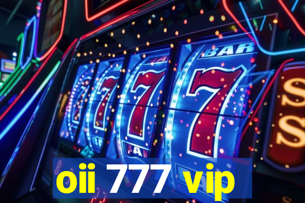 oii 777 vip