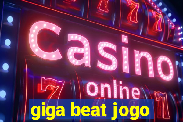 giga beat jogo