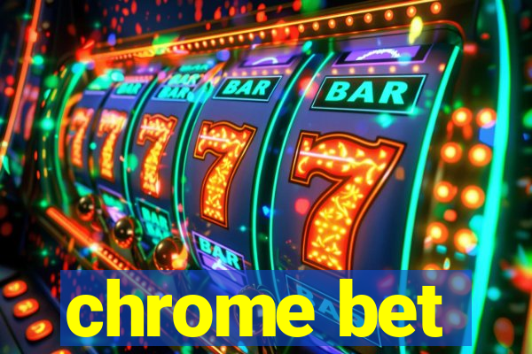 chrome bet