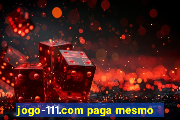 jogo-111.com paga mesmo