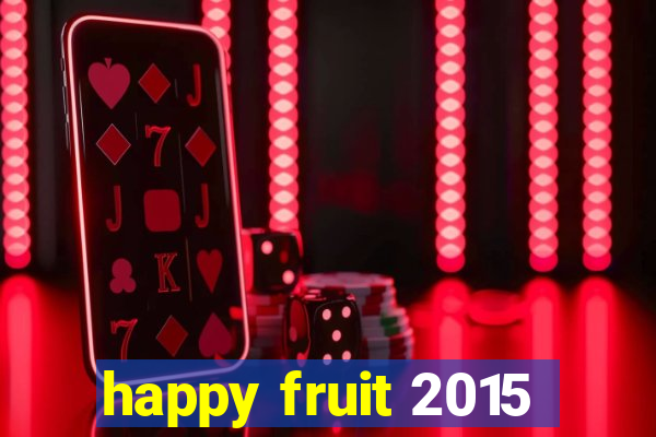 happy fruit 2015