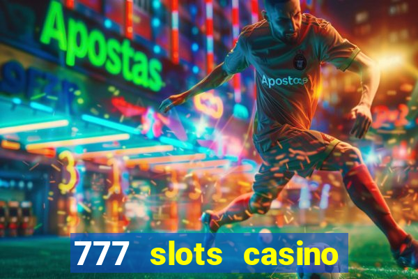 777 slots casino real money