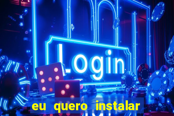 eu quero instalar o jogo do tigrinho