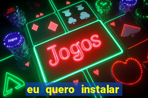 eu quero instalar o jogo do tigrinho