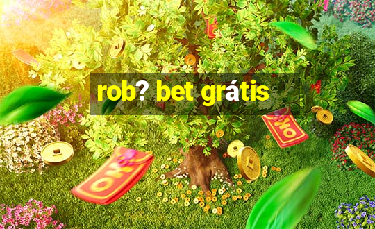 rob? bet grátis