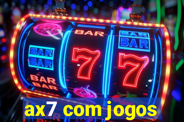 ax7 com jogos