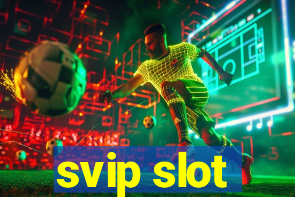 svip slot