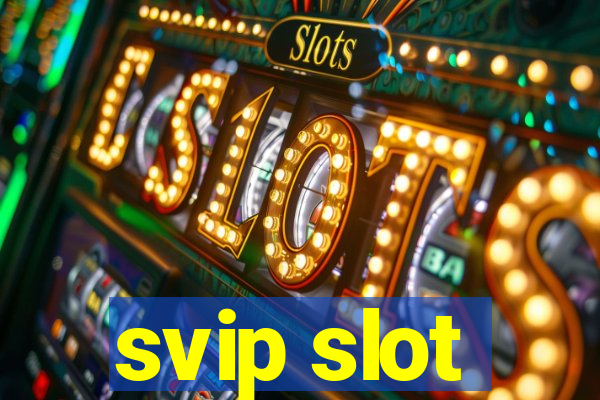 svip slot