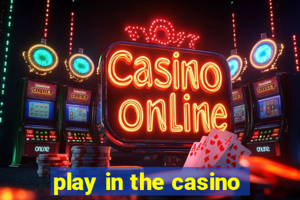 play in the casino