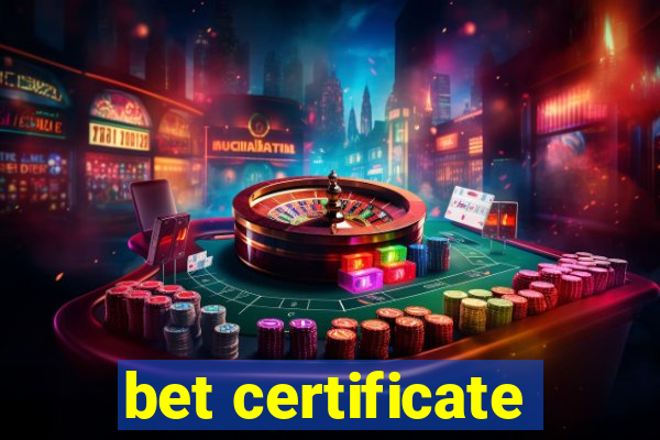 bet certificate