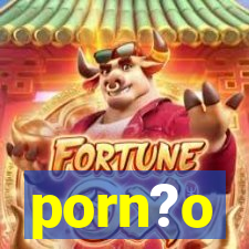 porn?o