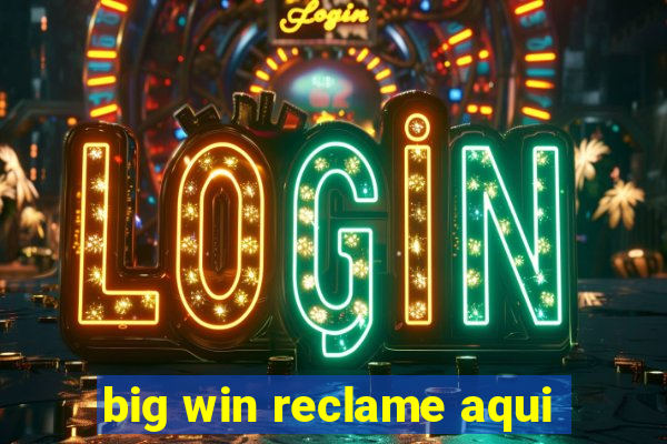 big win reclame aqui