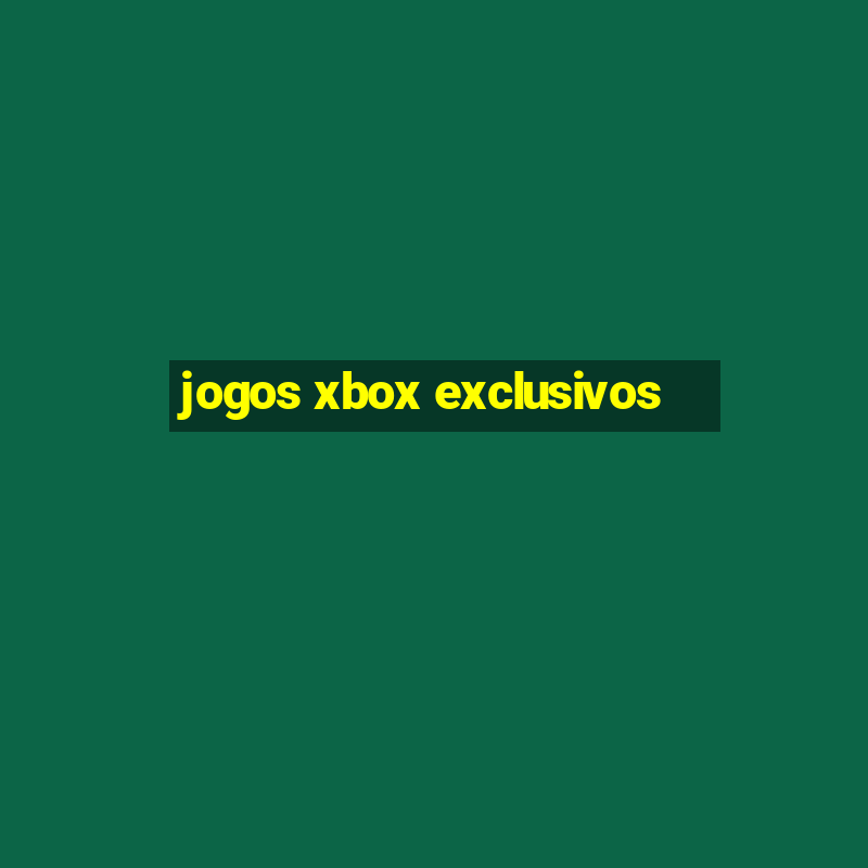 jogos xbox exclusivos