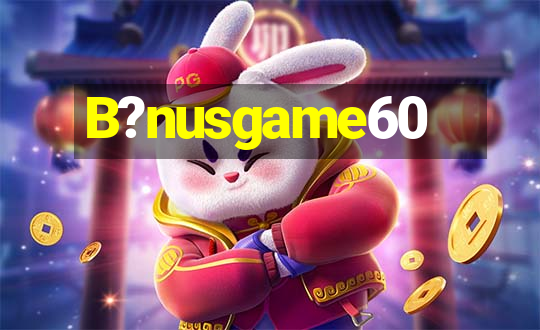 B?nusgame60