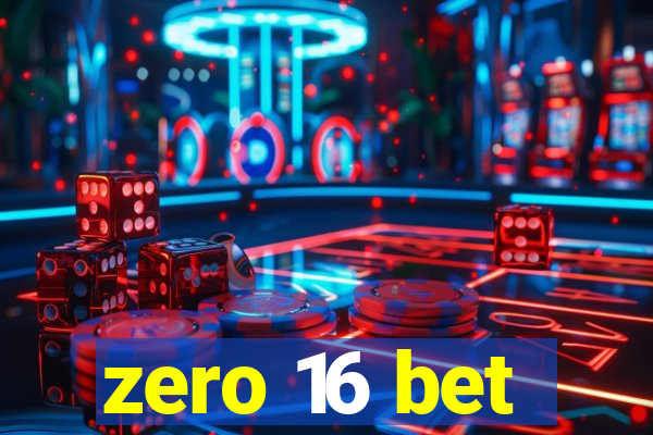 zero 16 bet