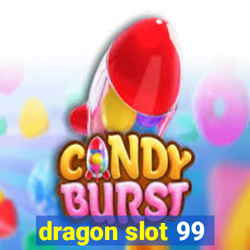 dragon slot 99