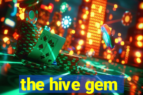 the hive gem