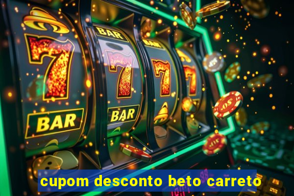 cupom desconto beto carreto