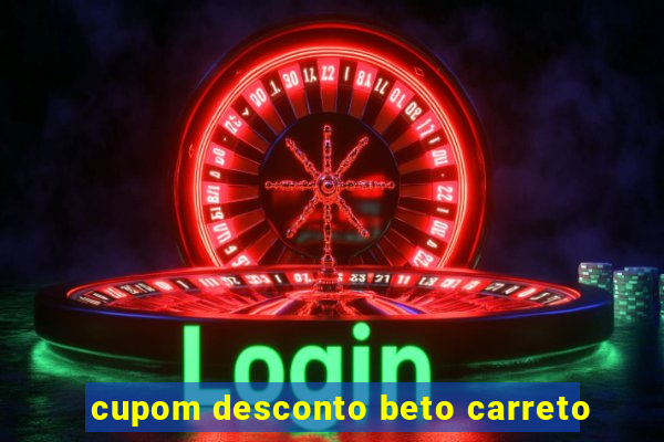 cupom desconto beto carreto