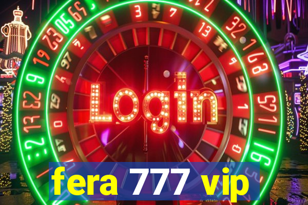 fera 777 vip