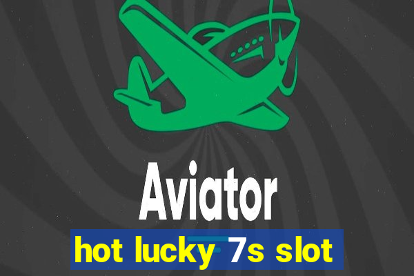 hot lucky 7s slot