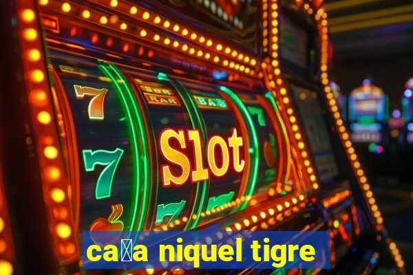 ca莽a niquel tigre