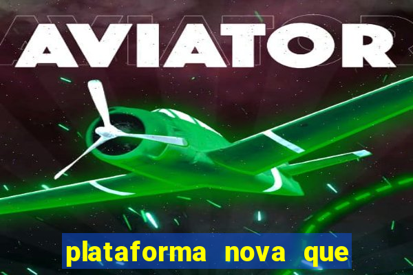 plataforma nova que dá b?nus