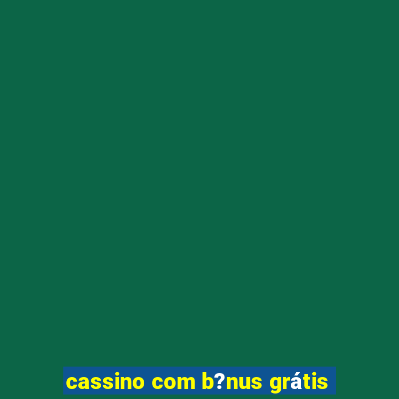 cassino com b?nus grátis