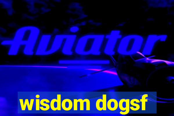 wisdom dogsf