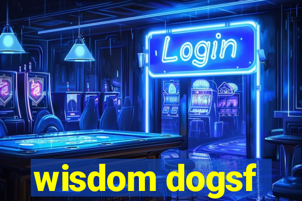 wisdom dogsf