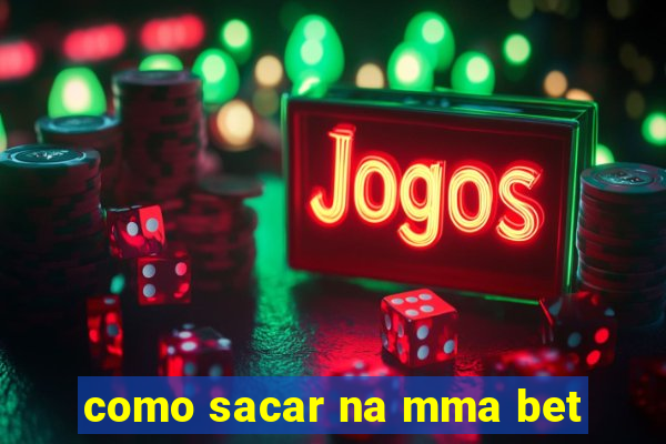 como sacar na mma bet