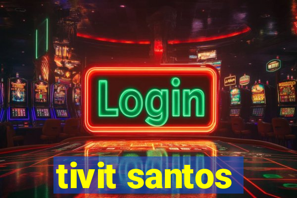 tivit santos