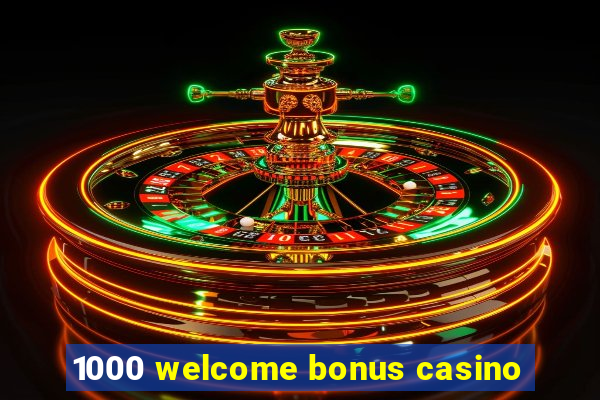 1000 welcome bonus casino