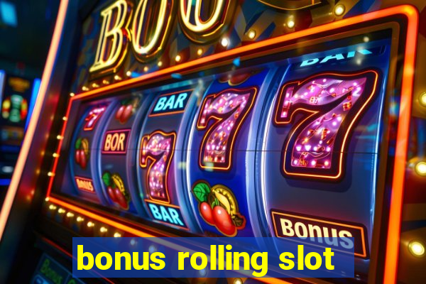 bonus rolling slot