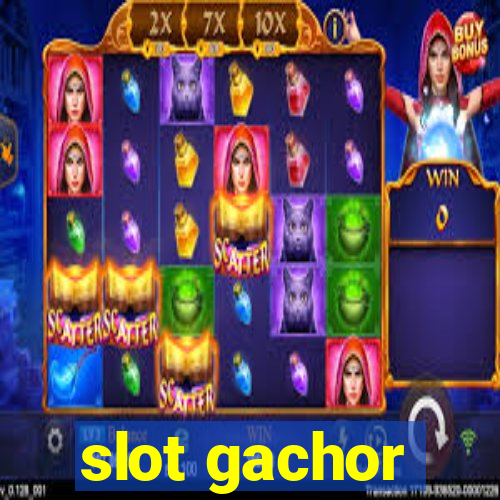 slot gachor