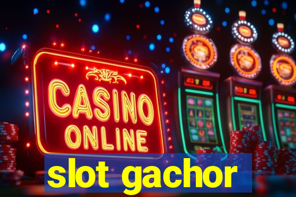 slot gachor