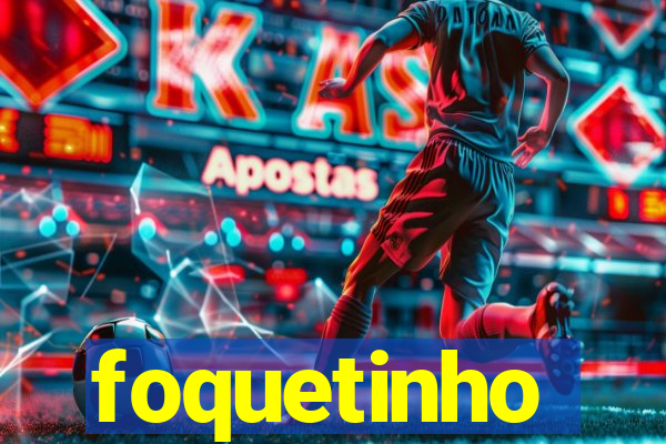 foquetinho