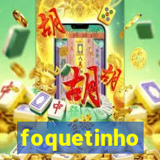 foquetinho