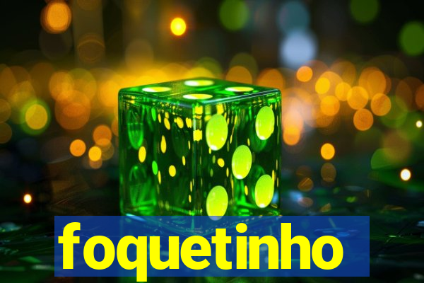 foquetinho