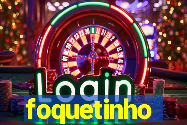 foquetinho