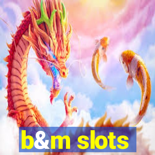 b&m slots