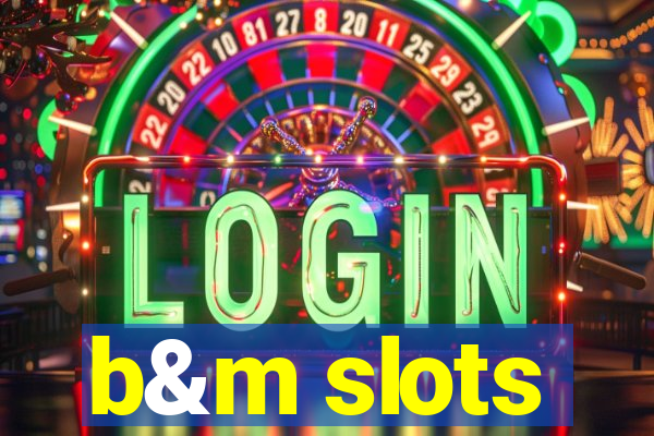 b&m slots